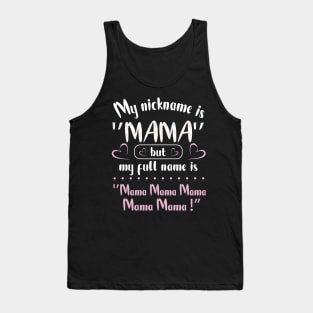 My Nickname Is Mama But My Fulll Name Is Mama Mama Mama  Happy Mother Father Parent Day Tank Top